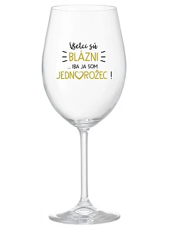 VŠETCI SÚ BLÁZNI...IBA JA SOM JEDNOROŽEC! - priehľadný pohár na víno 350 ml