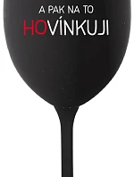 LOVÍNKUJI A PAK NA TO HOVÍNKUJI - černá sklenice na víno 350 ml