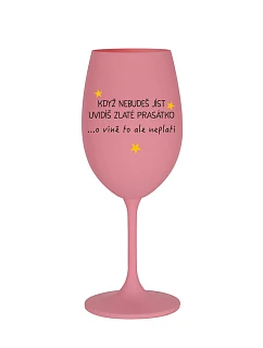 KDYŽ NEBUDEŠ JÍST, UVIDÍŠ ZLATÉ PRASÁTKO - růžová sklenice na víno 350 ml