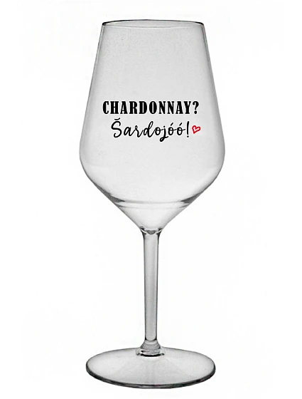 CHARDONNAY? ŠARDOJÓÓ! - čirá nerozbitná sklenice na víno 470 ml