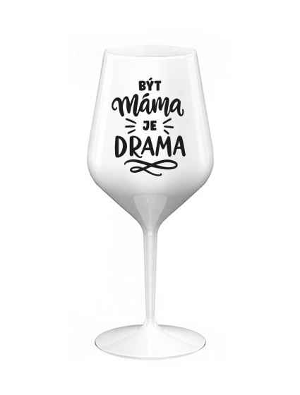BÝT MÁMA JE DRAMA - bílá nerozbitná sklenice na víno 470 ml