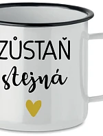 ZŮSTAŇ STEJNÁ - bílý plecháček 350 ml