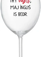 VEN AJ HEF TRÝ VAJNS, MAJ ÍNGLIŠ IS BEDR. - čirá sklenice na víno 350 ml