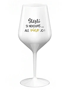 ŠTĚSTÍ SI NEKOUPÍŠ...ALE VÍNO JO! - bílá nerozbitná sklenice na víno 470 ml