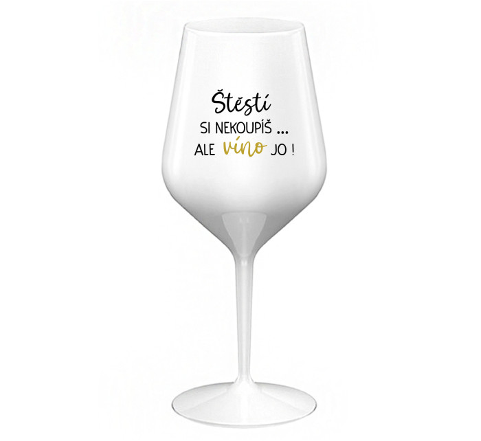 ŠTĚSTÍ SI NEKOUPÍŠ...ALE VÍNO JO! - bílá nerozbitná sklenice na víno 470 ml