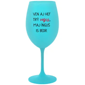 VEN AJ HEF TRÝ VAJNS, MAJ ÍNGLIŠ IS BEDR. - tyrkysový pohár na víno 350 ml VEN AJ HEF TRÝ VAJNS, MAJ ÍNGLIŠ IS BEDR. - tyrkysový pohár na víno 350 ml