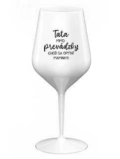 TATA MIMO PREVÁDZKY (CHOĎ SA OPÝTAŤ MAMINKY) - biely nerozbitný pohár na víno 470 ml