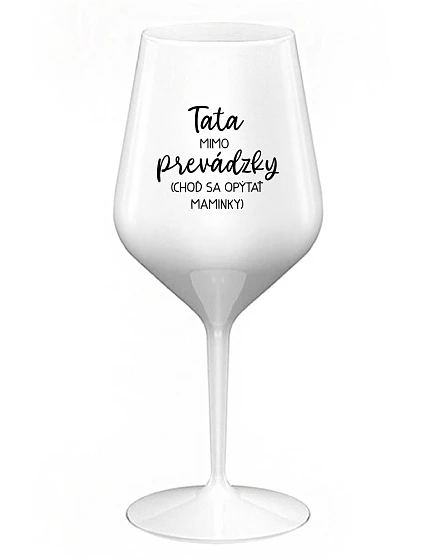 TATA MIMO PREVÁDZKY (CHOĎ SA OPÝTAŤ MAMINKY) - biely nerozbitný pohár na víno 470 ml