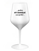 ...PROTOŽE BÝT NORMÁLNÍ NENÍ PRDEL... - bílá nerozbitná sklenice na víno 470 ml ...PROTOŽE BÝT NORMÁLNÍ NENÍ PRDEL... - bílá nerozbitná sklenice na víno 470 ml