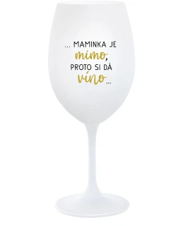 ...MAMINKA JE MIMO, PROTO SI DÁ VÍNO... - bílá  sklenice na víno 350 ml