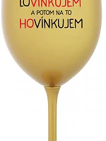 LOVÍNKUJEM A POTOM NA TO HOVÍNKUJEM - zlatý pohár na víno 350 ml