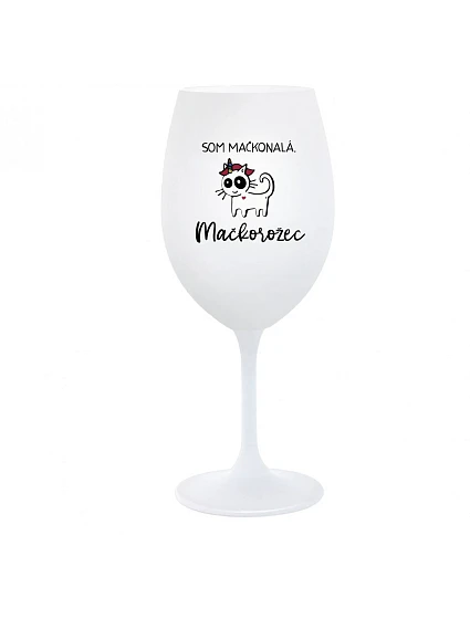 SOM MAČKONALÁ. MAČKOROŽEC - biely pohár na víno 350 ml