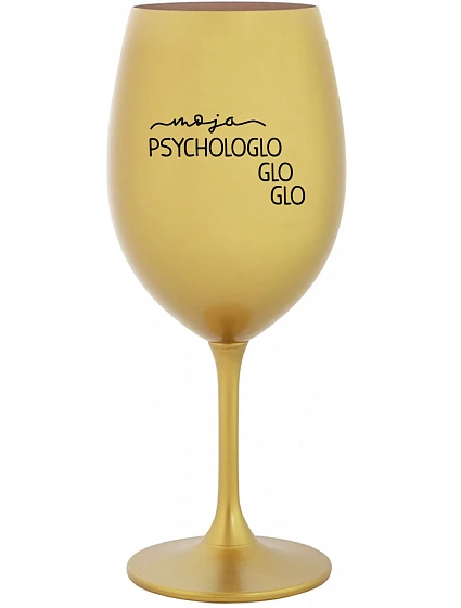 MOJA PSYCHOLOGLOGLOGLO - zlatý pohár na víno 350 ml MOJA PSYCHOLOGLOGLOGLO - zlatý pohár na víno 350 ml