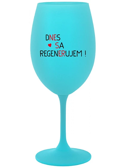 DNES SA REGENERUJEM! - tyrkysový pohár na víno 350 ml