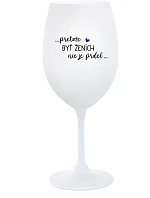 ...PROTOŽE BÝT ŽENICH NENÍ PRDEL... - biely pohár na víno 350 ml