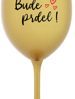 BUDE PRDEL! - zlatá sklenice na víno 350 ml