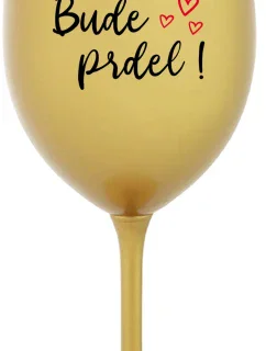 BUDE PRDEL! - zlatá sklenice na víno 350 ml