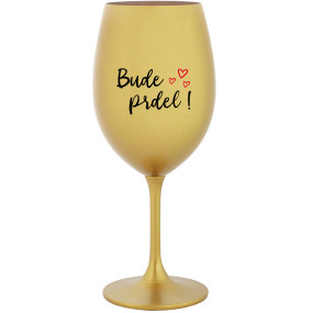 BUDE PRDEL! - zlatá sklenice na víno 350 ml