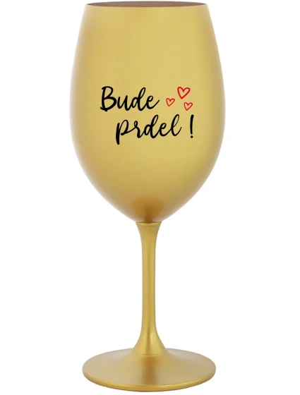 BUDE PRDEL! - zlatá sklenice na víno 350 ml BUDE PRDEL! - zlatá sklenice na víno 350 ml