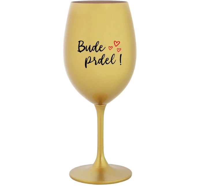 BUDE PRDEL! - zlatá sklenice na víno 350 ml BUDE PRDEL! - zlatá sklenice na víno 350 ml
