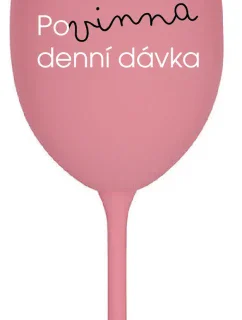 POVINNÁ DENNÍ DÁVKA - růžová sklenice na víno 350 ml