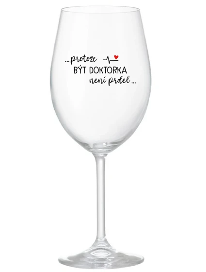...PROTOŽE BÝT DOKTORKA NENÍ PRDEL... - čirá sklenice na víno 350 ml ...PROTOŽE BÝT DOKTORKA NENÍ PRDEL... - čirá sklenice na víno 350 ml