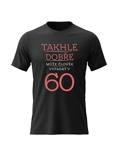 Pánské bavlněné tričko s potiskem - TAKHLE DOBŘE MŮŽE ČLOVĚK VYPADAT V 60 (ČERVENÁ) - černé