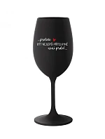 PROTOŽE BÝT NEJLEPŠÍ PŘÍTELKYNĚ NENÍ PRDEL - černá sklenice na víno 350 ml