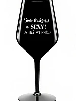 SOM KRÁSNY A SEXY! (A TIEŽ VTIPNÝ...) - čierny nerozbitný pohár na víno 470 ml