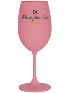 OK, ALE NEJDŘÍV VÍNO. - růžová sklenice na víno 350 ml
