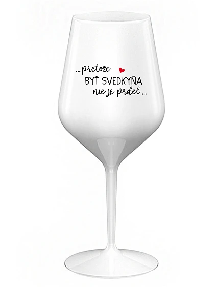 ...PRETOŽE BYŤ SVEDKYŇA NIE JE PRDEL... - biely nerozbitný pohár na víno 470 ml ...PRETOŽE BYŤ SVEDKYŇA NIE JE PRDEL... - biely nerozbitný pohár na víno 470 ml