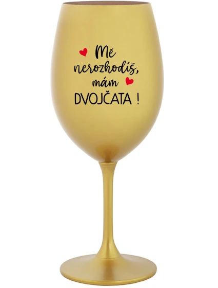 MĚ NEROZHODÍŠ, MÁM DVOJČATA! - zlatá sklenice na víno 350 ml MĚ NEROZHODÍŠ, MÁM DVOJČATA! - zlatá sklenice na víno 350 ml