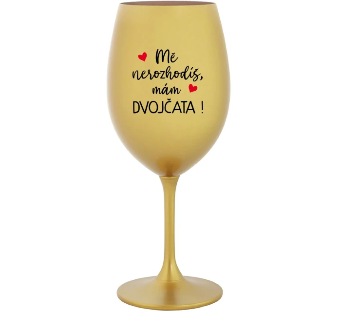 MĚ NEROZHODÍŠ, MÁM DVOJČATA! - zlatá sklenice na víno 350 ml MĚ NEROZHODÍŠ, MÁM DVOJČATA! - zlatá sklenice na víno 350 ml