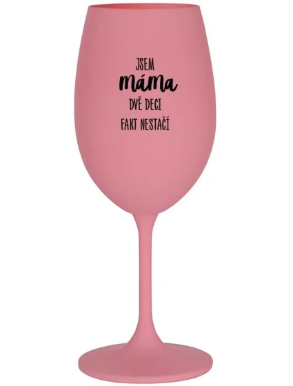 JSEM MÁMA, DVĚ DECI FAKT NESTAČÍ - růžová sklenice na víno 350 ml JSEM MÁMA, DVĚ DECI FAKT NESTAČÍ - růžová sklenice na víno 350 ml