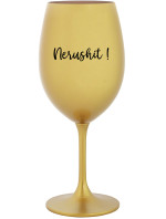 NERUSHIT! - zlatá sklenice na víno 350 ml