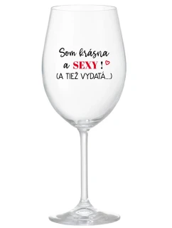 SOM KRÁSNA A SEXY! (A TIEŽ VYDATÁ...) - priehľadný pohár na víno 350 ml
