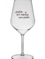 ...PROTOŽE BÝT MÁMOU NENÍ PRDEL... - čirá nerozbitná sklenice na víno 470 ml