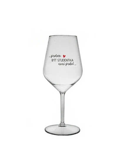 PROTOŽE BÝT STUDENTKA NENÍ PRDEL - čirá nerozbitná sklenice na víno 470 ml