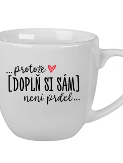 Personalizovaný keramický hrnek 400 ml - Protože [doplň si sám] není prdel