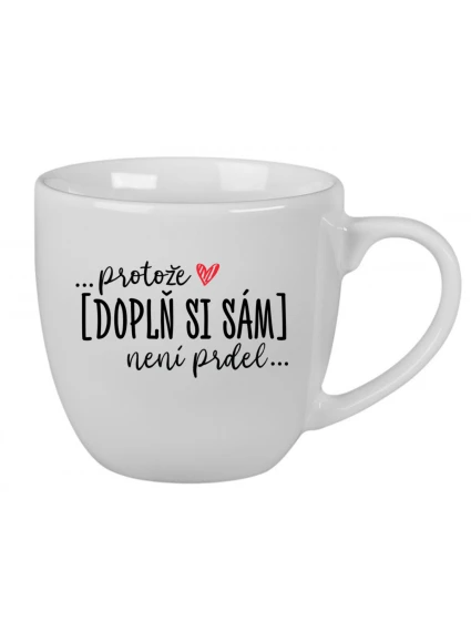 Personalizovaný keramický hrnek 400 ml - Protože [doplň si sám] není prdel