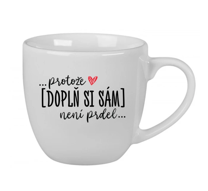 Personalizovaný keramický hrnek 400 ml - Protože [doplň si sám] není prdel