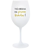 TVŮJ BRÁCHA MÁ PRIMA BRÁCHU! - bílá sklenice na víno 350 ml