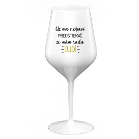 UŽ MA NEBAVÍ PREDSTIERAŤ, ŽE MÁM RADA ĽUDÍ - biely nerozbitný pohár na víno 470 ml UŽ MA NEBAVÍ PREDSTIERAŤ, ŽE MÁM RADA ĽUDÍ - biely nerozbitný pohár na víno 470 ml