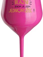 VŠICHNI JSOU BLÁZNI...JENOM JÁ JSEM JEDNOROŽEC! - růžová nerozbitná sklenice na víno 470 ml