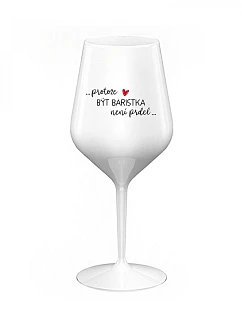PROTOŽE BÝT model 22166657 NENÍ PRDEL bílá nerozbitná sklenice na víno 470 ml - Giftela