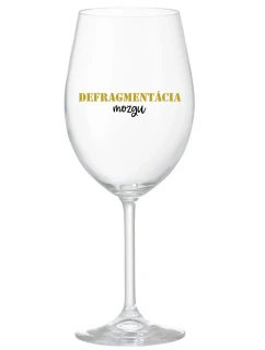 DEFRAGMENTÁCIA MOZGU - priehľadný pohár na víno 350 ml