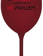 LOVÍNKUJEM A POTOM NA TO HOVÍNKUJEM - bordovy pohár na víno 350 ml