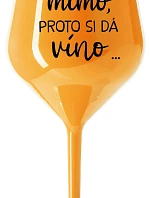 ...TATÍNEK JE MIMO, PROTO SI DÁ VÍNO... - oranžová nerozbitná sklenice na víno 470 ml