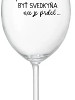 ...PRETOŽE BYŤ SVEDKYŇA NIE JE PRDEL... - priehľadný pohár na víno 350 ml