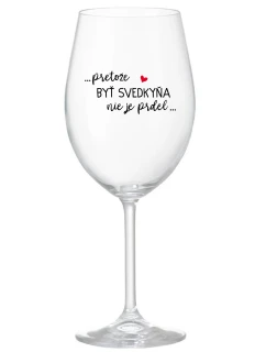 ...PRETOŽE BYŤ SVEDKYŇA NIE JE PRDEL... - priehľadný pohár na víno 350 ml